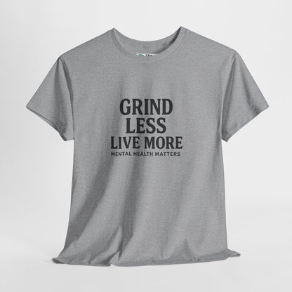 Grind Less, Live More T-Shirt – Mental Health Matters Tee
