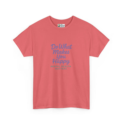 Do What Makes You Happy T-Shirt – Mental Health Matters  Tee