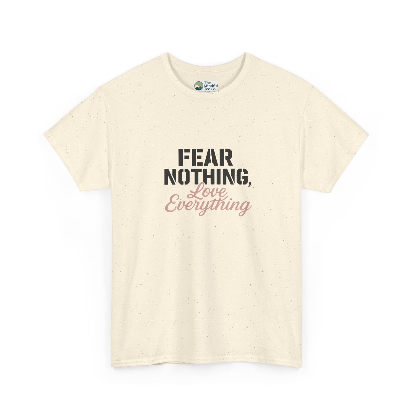 Fear Nothing, Love Everything T-Shirt – Motivational & Mindfulness Tee