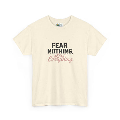 Fear Nothing, Love Everything T-Shirt – Motivational & Mindfulness Tee