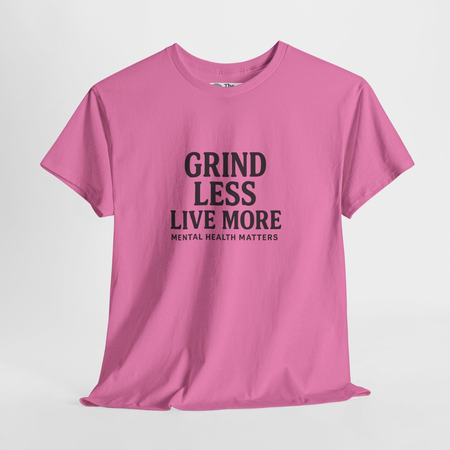 Grind Less, Live More T-Shirt – Mental Health Matters Tee