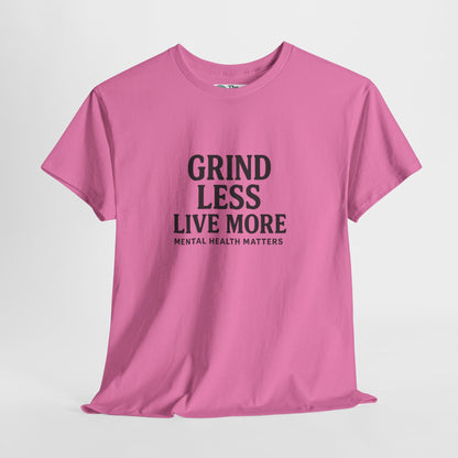 Grind Less, Live More T-Shirt – Mental Health Matters Tee