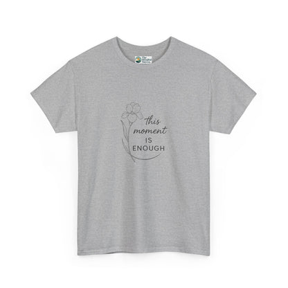 This Moment Is Enough T-Shirt – Mindfulness & Presence