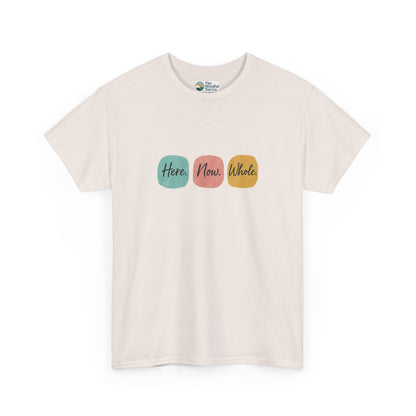 Here. Now. Whole. T-Shirt – Minimalist Mindfulness Tee