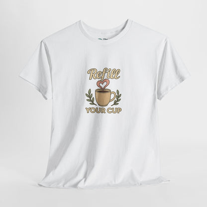 Refill Your Cup T-Shirt – Self-Care & Renewal  Tee