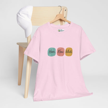 Here. Now. Whole. T-Shirt – Minimalist Mindfulness Tee