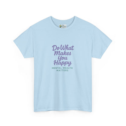 Do What Makes You Happy T-Shirt – Mental Health Matters  Tee