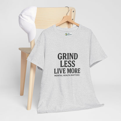 Grind Less, Live More T-Shirt – Mental Health Matters Tee