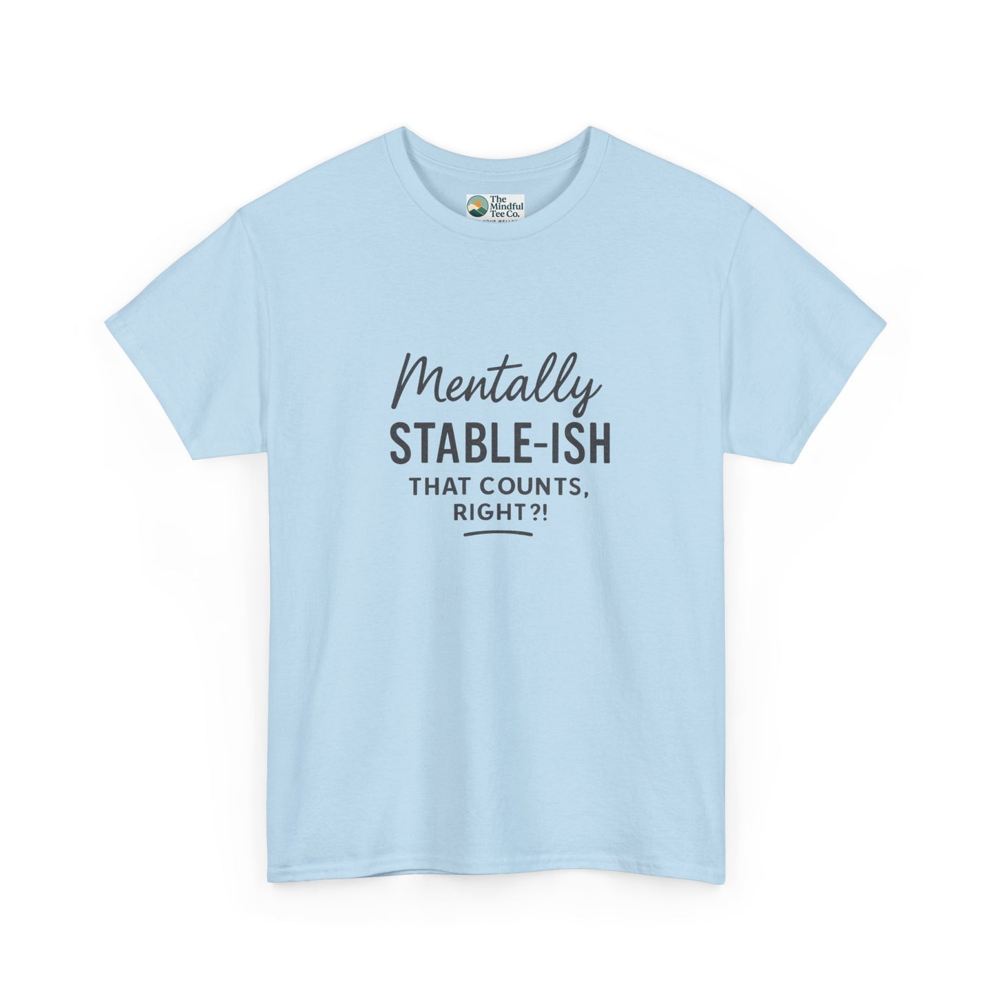 Mentally Stable-ish T-Shirt – Relatable Mental Health Tee