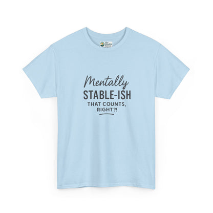 Mentally Stable-ish T-Shirt – Relatable Mental Health Tee