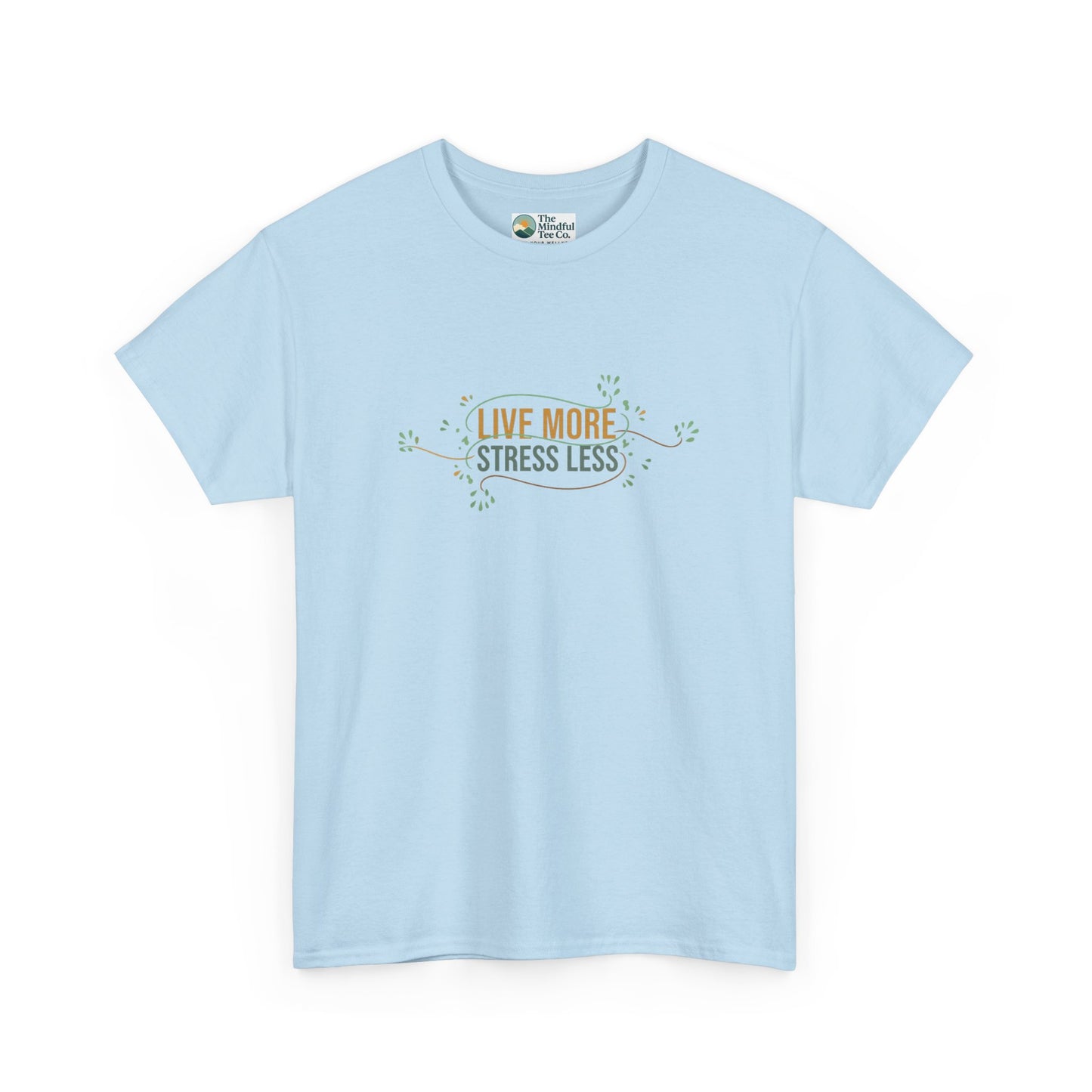 Live More, Stress Less T-Shirt – Positive Mental Health Tee