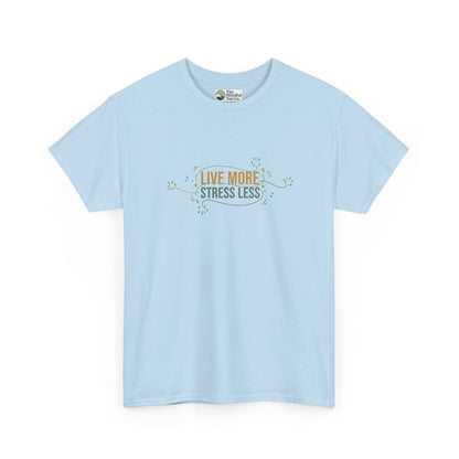 Live More, Stress Less T-Shirt – Positive Mental Health Tee