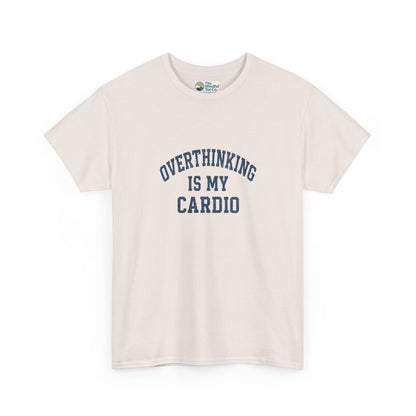 Overthinking Is My Cardio T-Shirt - Mental Health & Humor